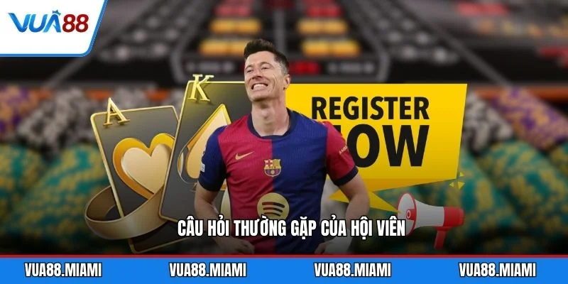 Đăng ký 3 Câu hỏi thường gặp của hội viên