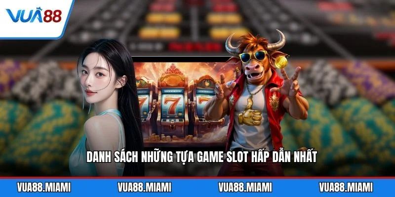 Danh sách những tựa game slot hấp dẫn nhất