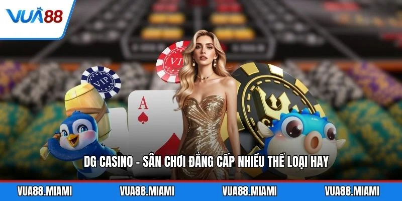 DG Casino - Sân Chơi Đẳng Cấp Nhiều Thể Loại Hay
