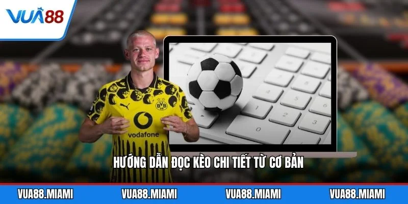 Kèo Châu Á - Bí Quyết Đọc Kèo Chuẩn Xác 2026 2 Hướng dẫn đọc kèo chi tiết từ cơ bản