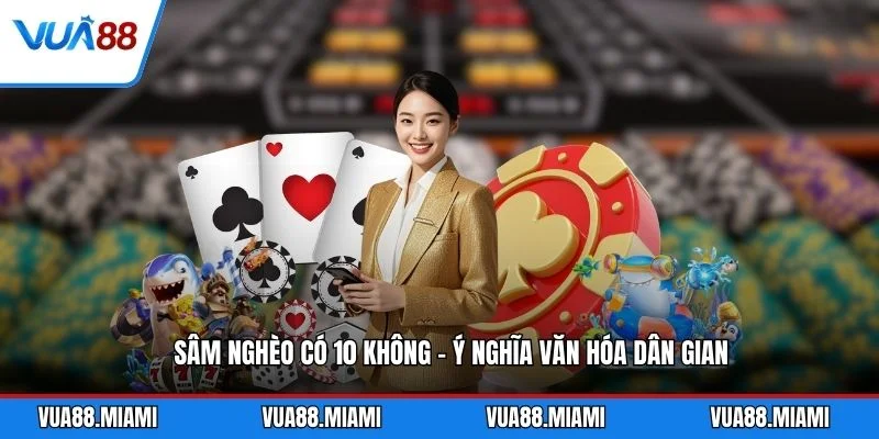 Sâm Nghèo Có 10 Không - Ý Nghĩa Văn Hóa Dân Gian